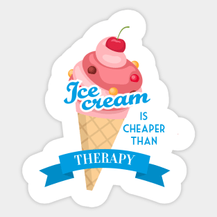 Ice cream is cheaper than therapy Sticker